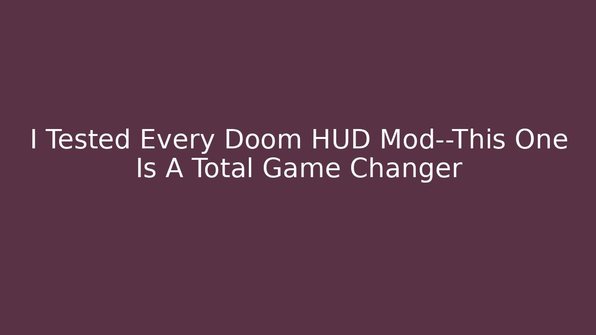 I Tested Every Doom HUD Mod—This One Is A Total Game Changer