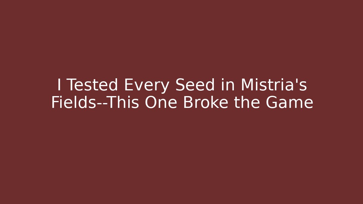 I Tested Every Seed in Mistria's Fields—This One Broke the Game
