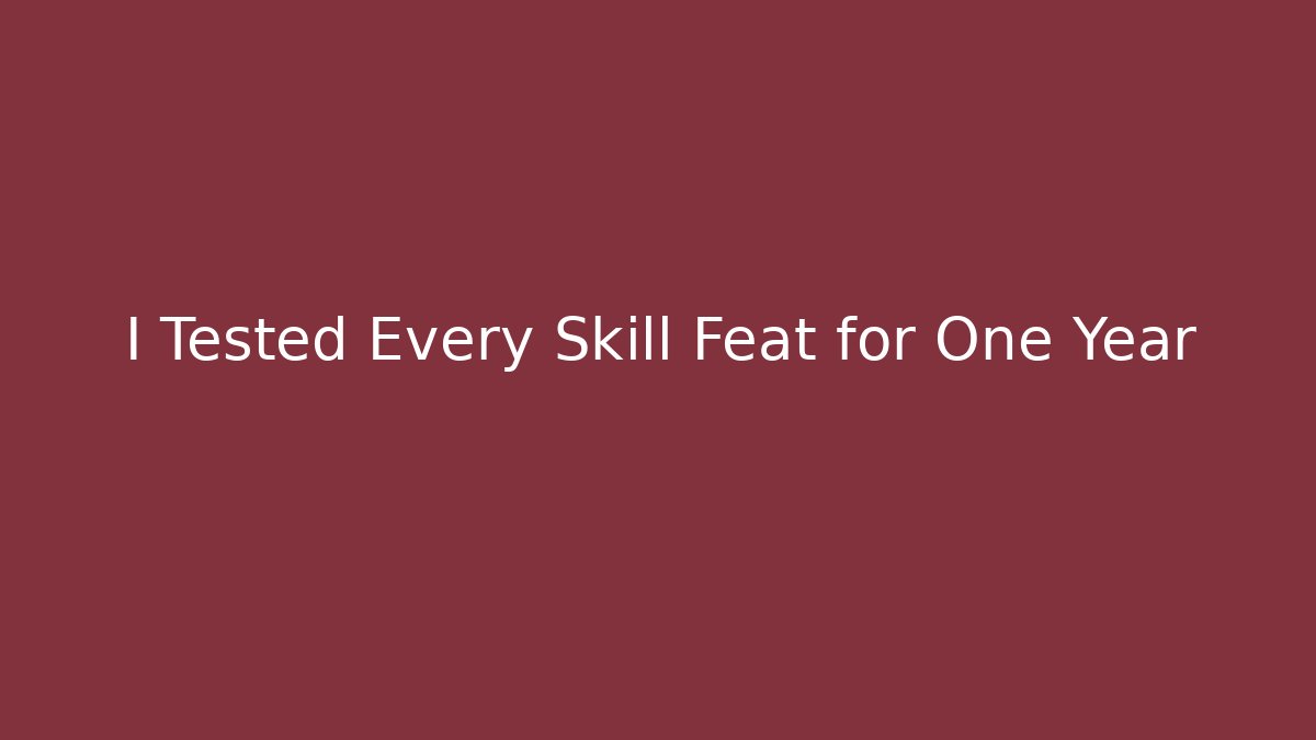 I Tested Every Skill Feat for One Year
