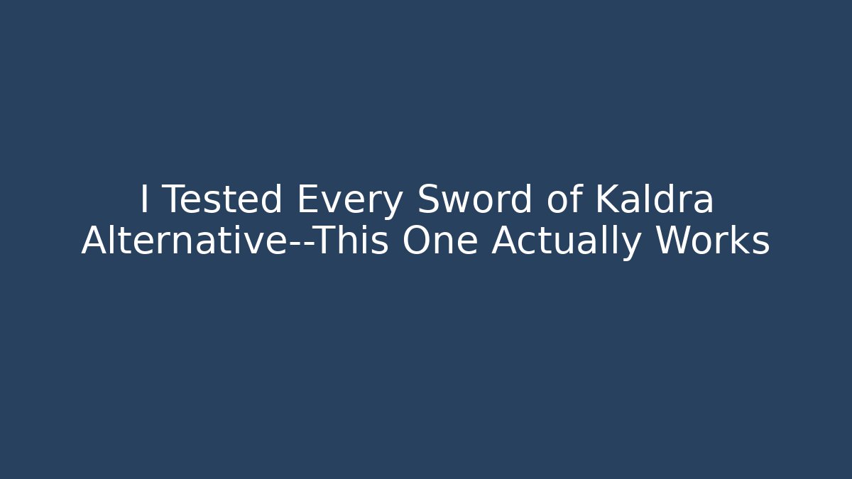 I Tested Every Sword of Kaldra Alternative—This One Actually Works