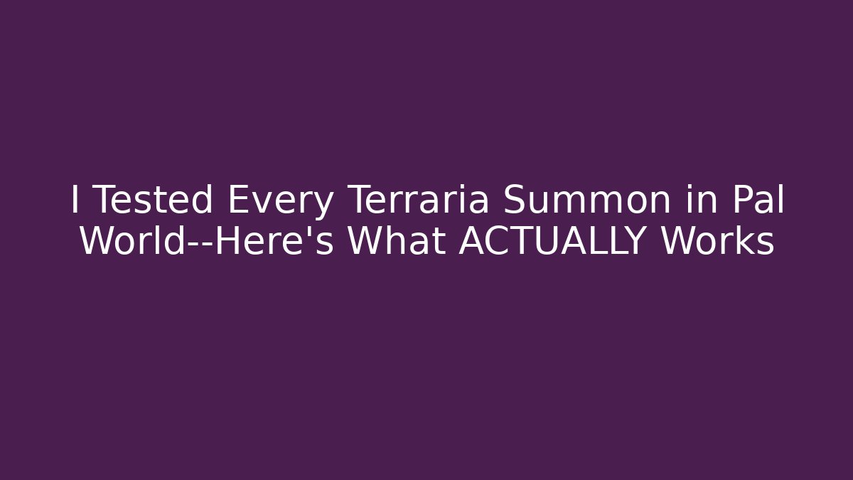 I Tested Every Terraria Summon in Pal World—Here's What ACTUALLY Works - Boomer Naturals