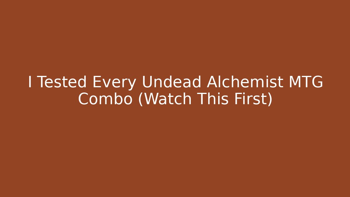 I Tested Every Undead Alchemist MTG Combo (Watch This First)