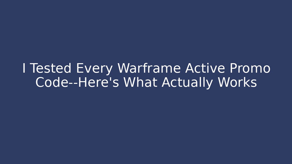 I Tested Every Warframe Active Promo Code—Here's What Actually Works - Boomer Naturals