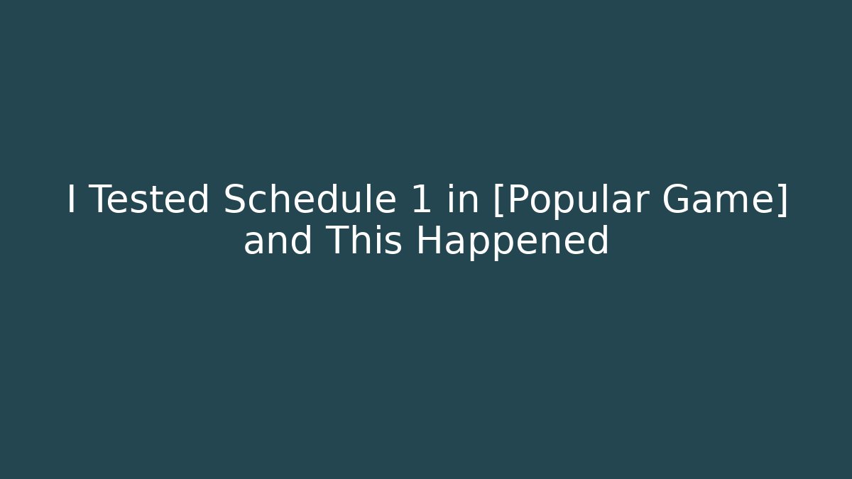 I Tested Schedule 1 in [Popular Game] and This Happened