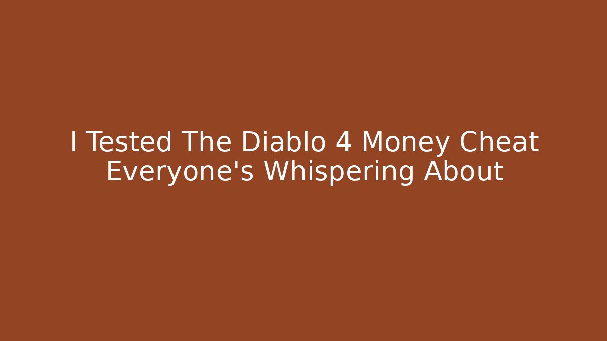 I Tested The Diablo 4 Money Cheat Everyone's Whispering About