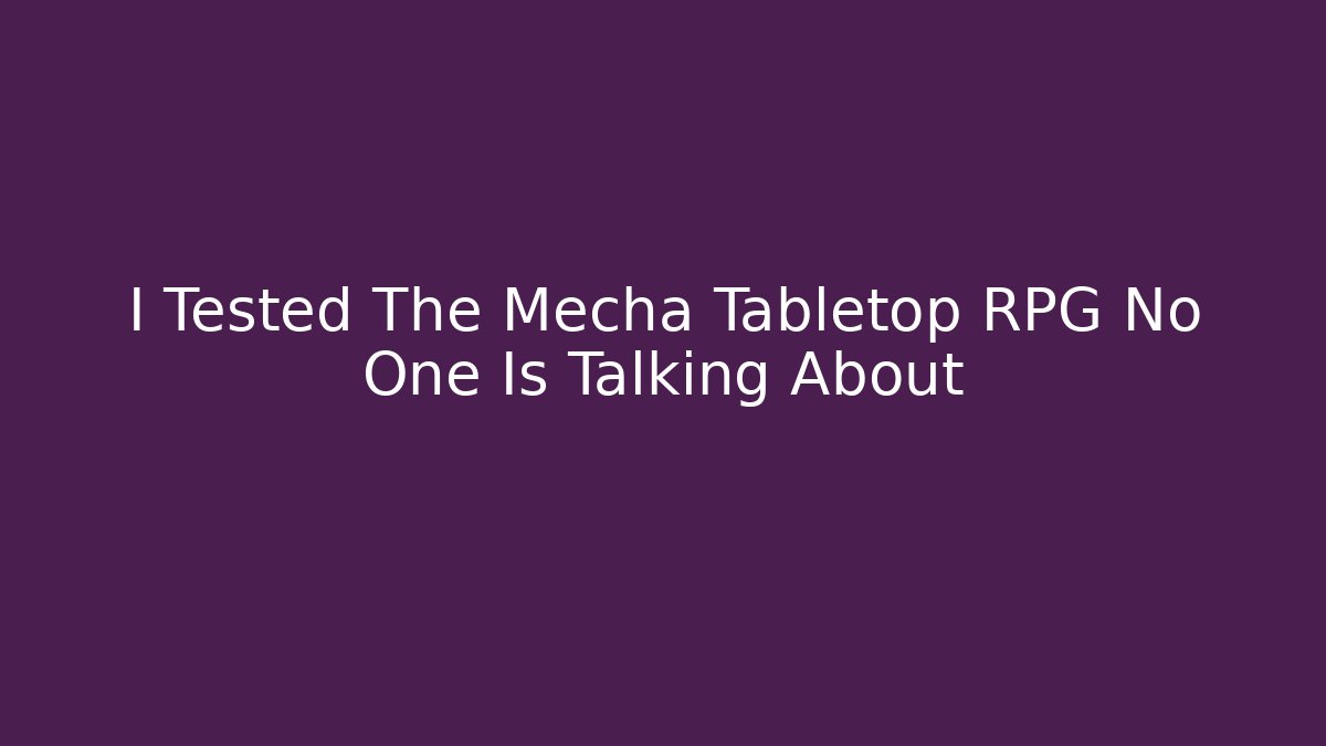 I Tested The Mecha Tabletop RPG No One Is Talking About