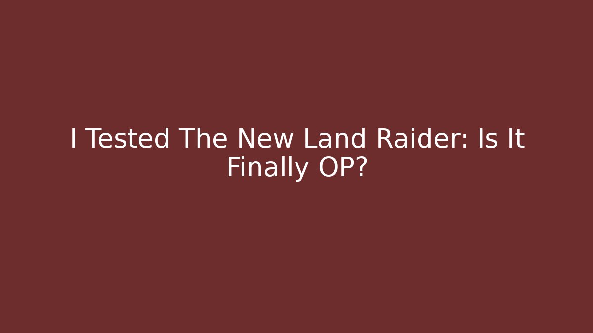 I Tested The New Land Raider: Is It Finally OP?