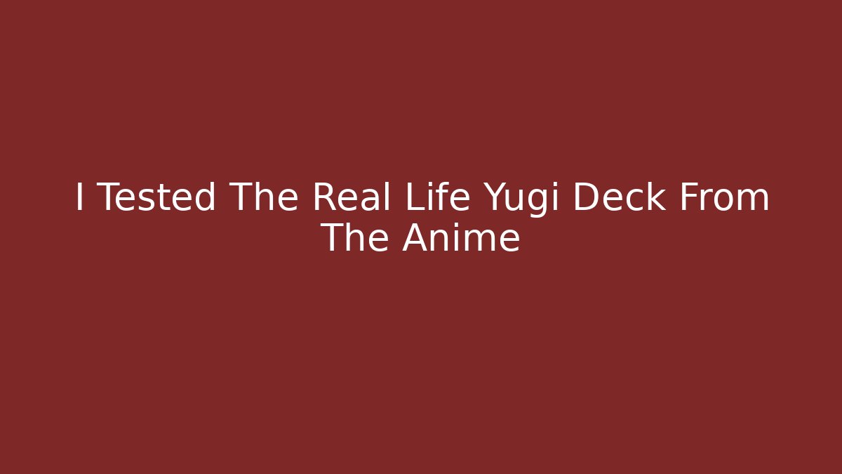I Tested The Real Life Yugi Deck From The Anime - Boomer Naturals