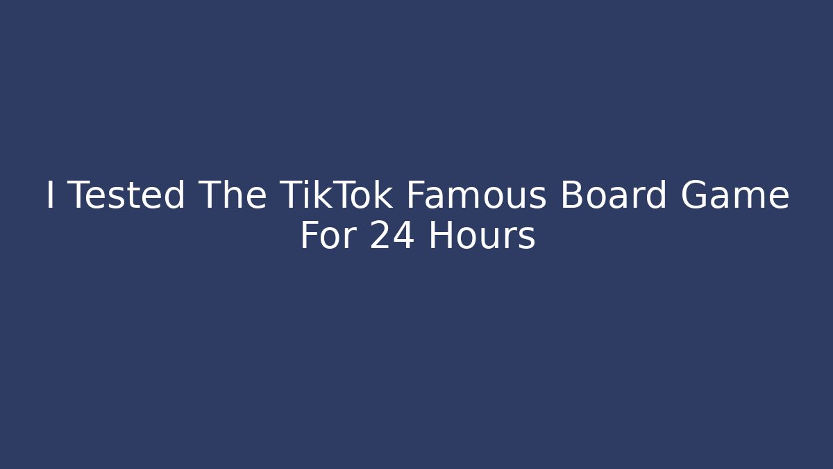 I Tested The TikTok Famous Board Game For 24 Hours