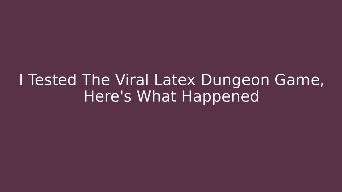 I Tested The Viral Latex Dungeon Game, Here's What Happened