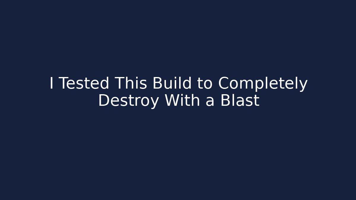 I Tested This Build to Completely Destroy With a Blast