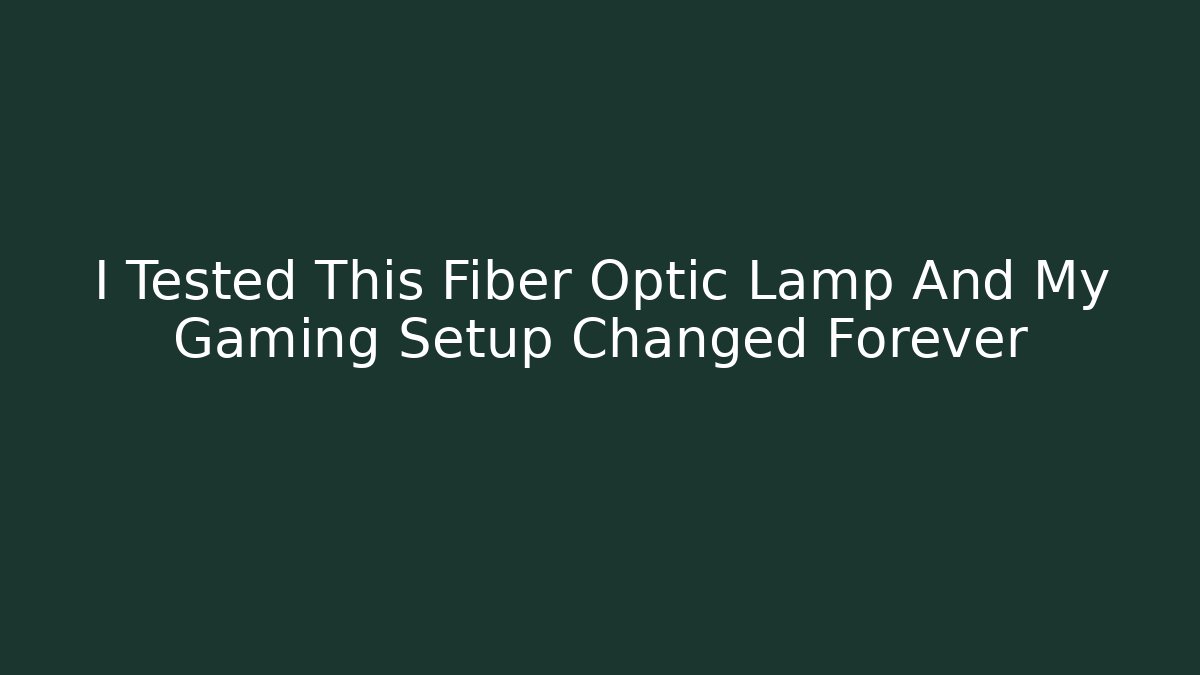 I Tested This Fiber Optic Lamp And My Gaming Setup Changed Forever