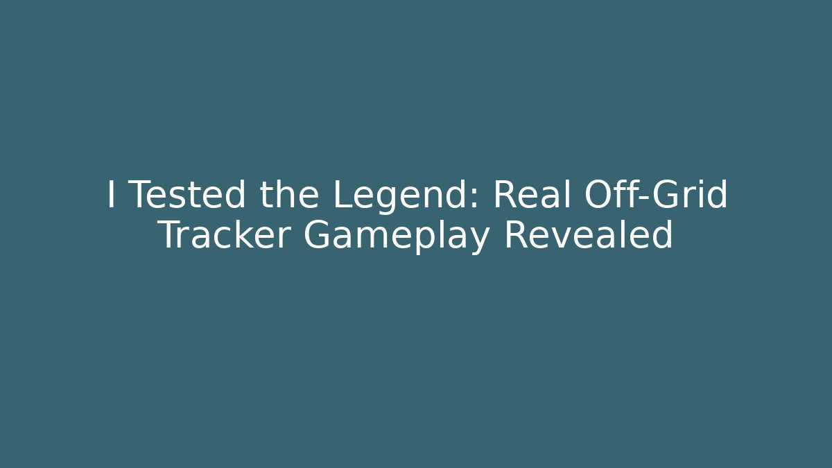 I Tested the Legend: Real Off-Grid Tracker Gameplay Revealed