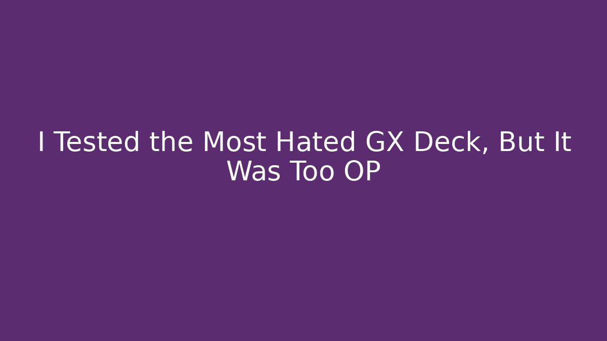 I Tested the Most Hated GX Deck, But It Was Too OP - Boomer Naturals