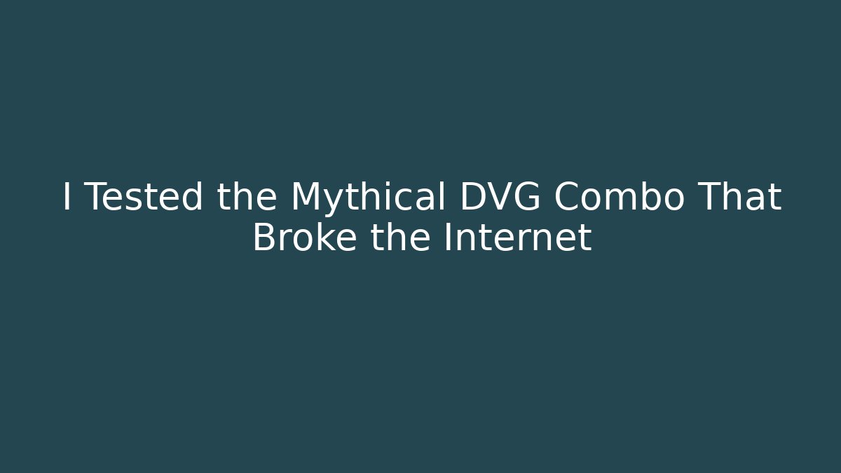 I Tested the Mythical DVG Combo That Broke the Internet