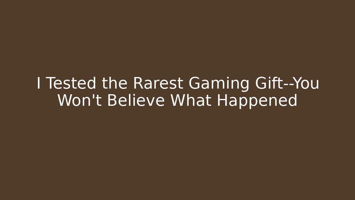 I Tested the Rarest Gaming Gift—You Won’t Believe What Happened