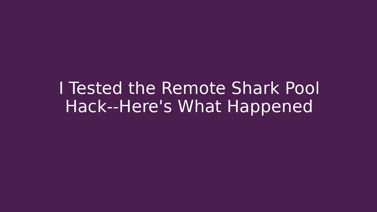 I Tested the Remote Shark Pool Hack—Here's What Happened