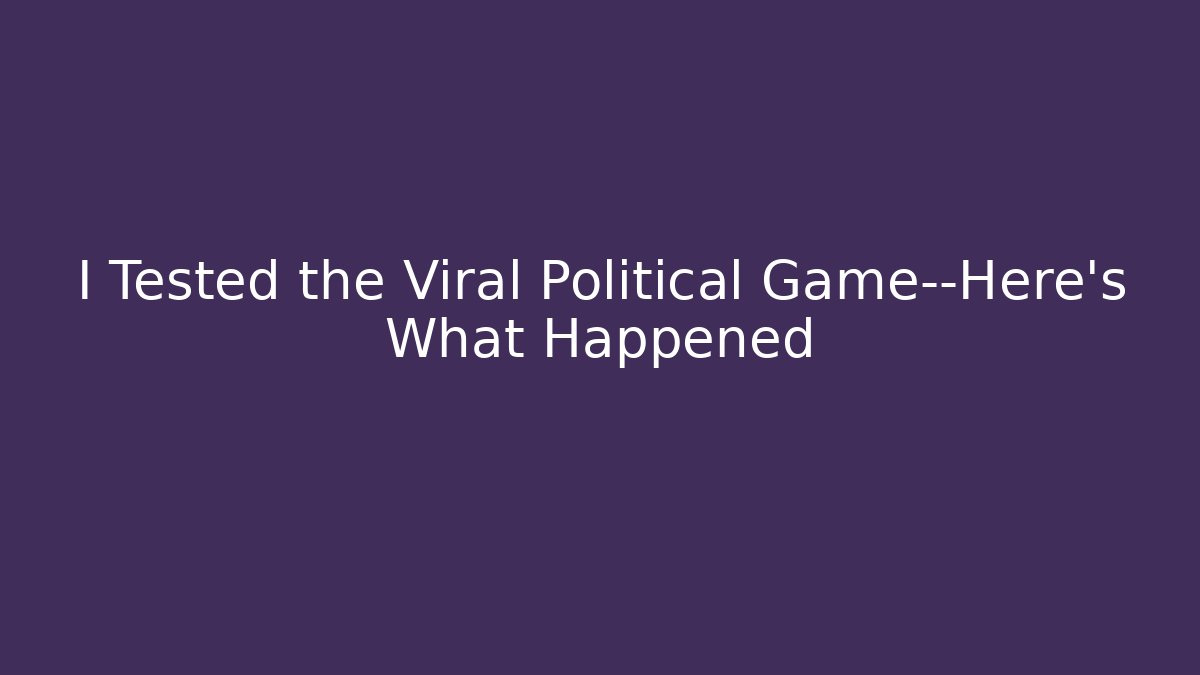 I Tested the Viral Political Game—Here's What Happened