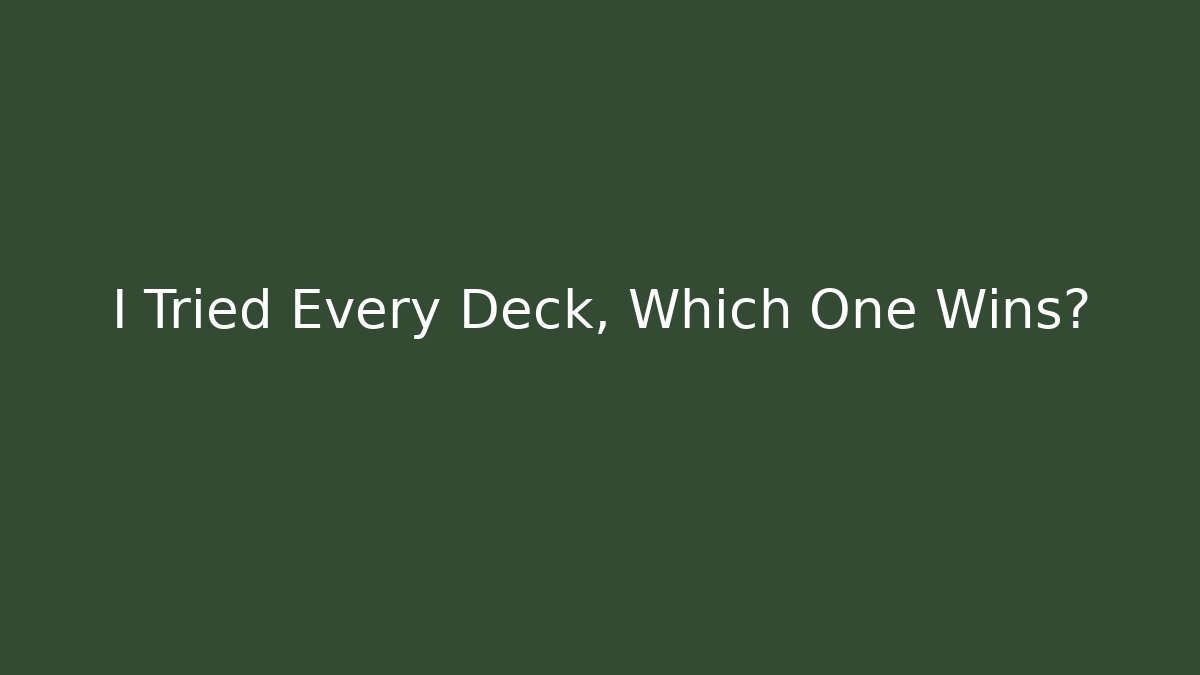I Tried Every Deck, Which One Wins?