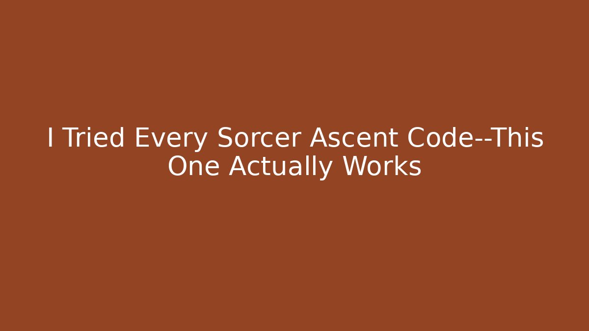 I Tried Every Sorcer Ascent Code—This One Actually Works - Boomer Naturals