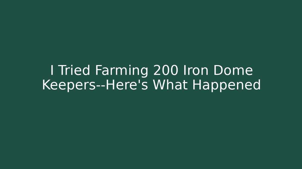 I Tried Farming 200 Iron Dome Keepers—Here's What Happened