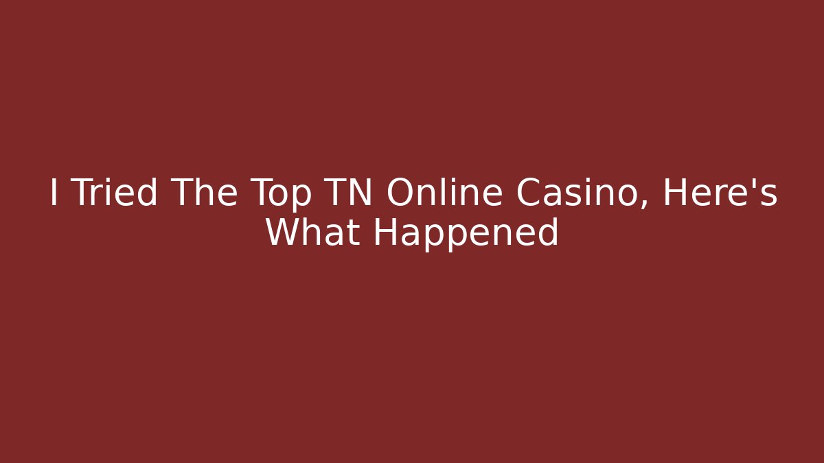 I Tried The Top TN Online Casino, Here's What Happened