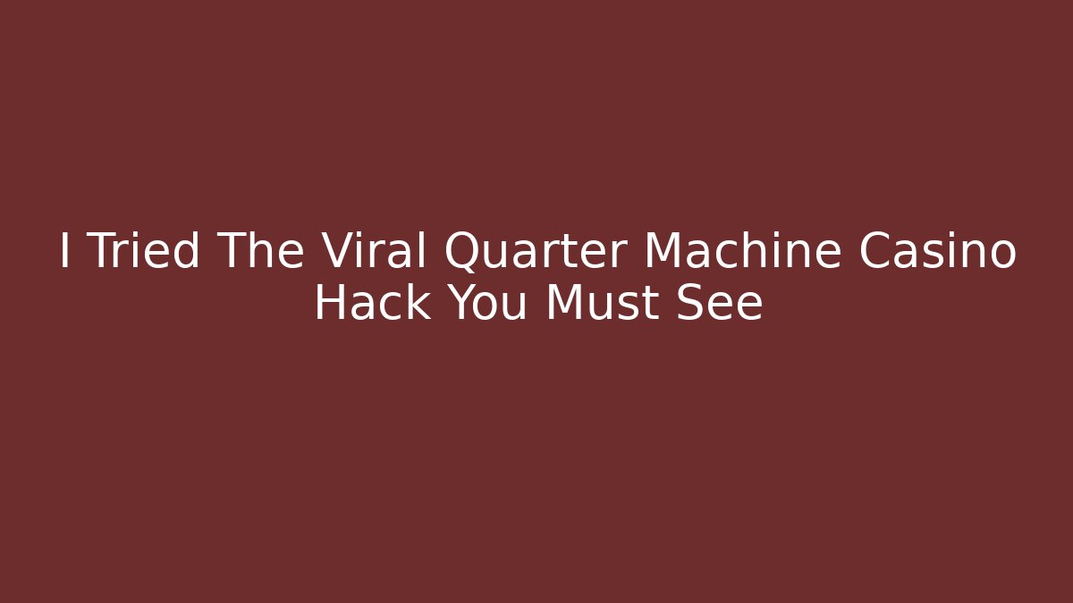 I Tried The Viral Quarter Machine Casino Hack You Must See