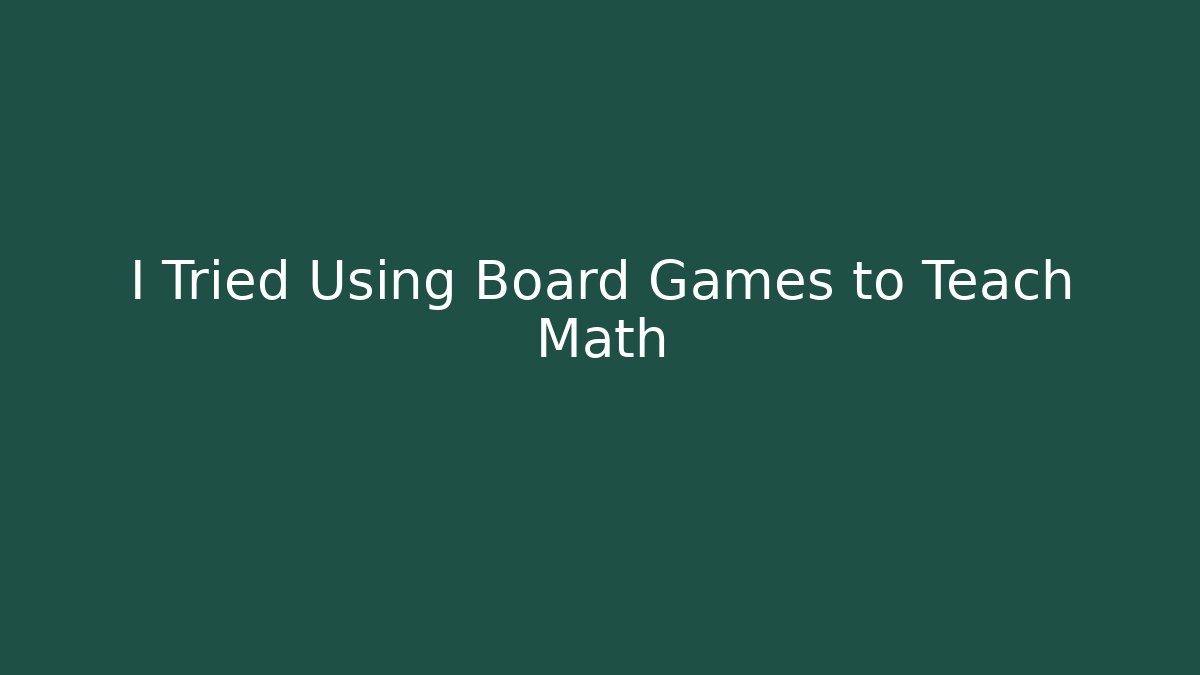 I Tried Using Board Games to Teach Math - Boomer Naturals
