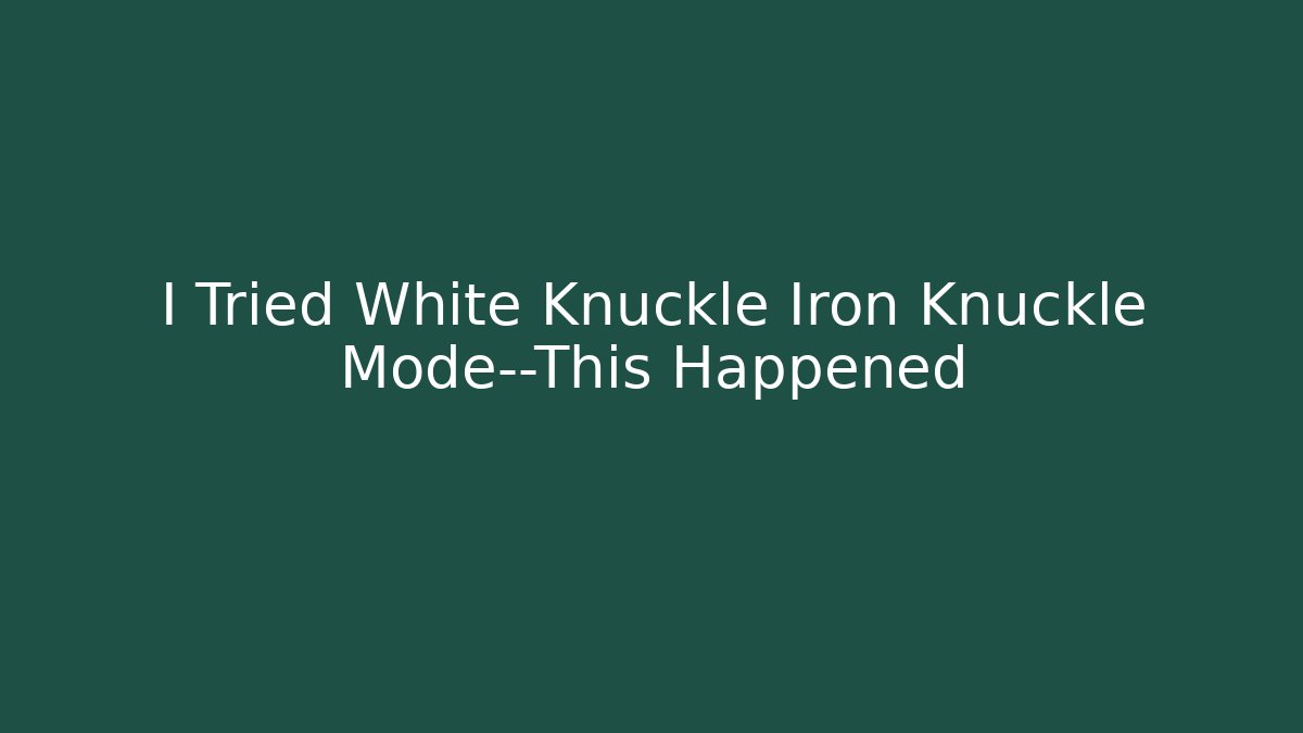 I Tried White Knuckle Iron Knuckle Mode—This Happened