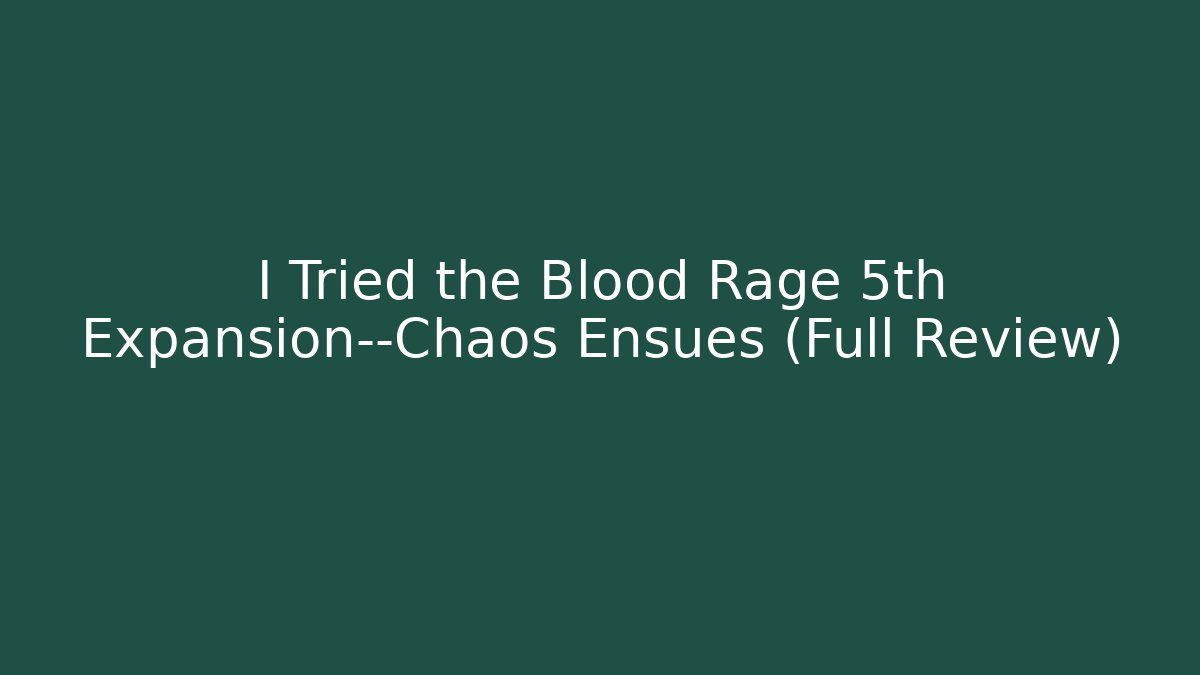 I Tried the Blood Rage 5th Expansion—Chaos Ensues (Full Review) - Boomer Naturals
