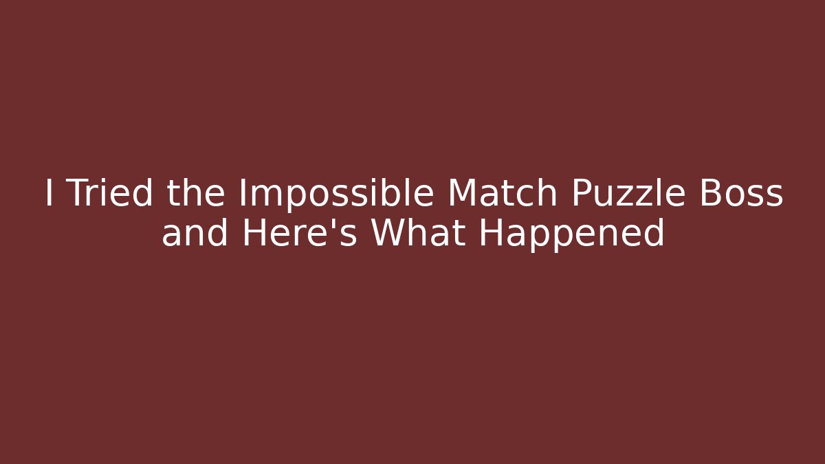 I Tried the Impossible Match Puzzle Boss and Here’s What Happened