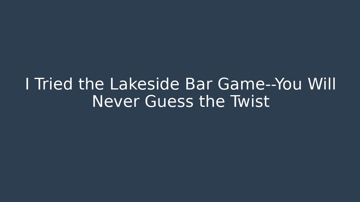 I Tried the Lakeside Bar Game—You Will Never Guess the Twist