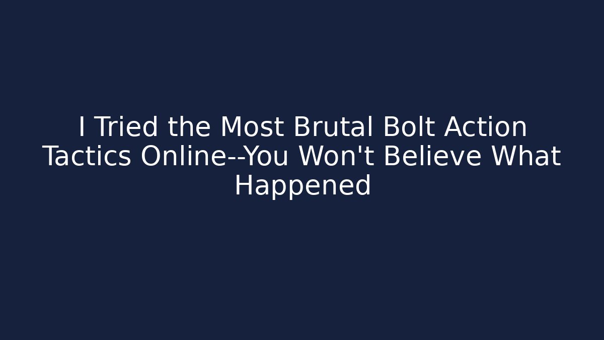 I Tried the Most Brutal Bolt Action Tactics Online—You Won’t Believe What Happened