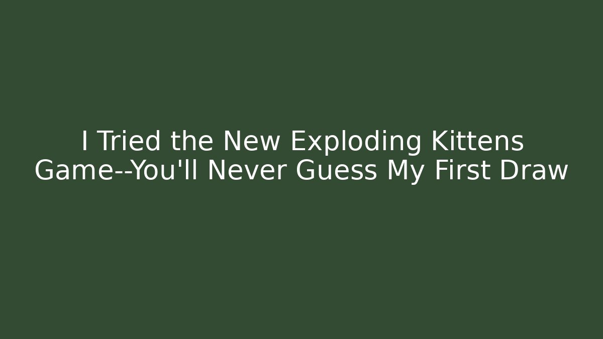 I Tried the New Exploding Kittens Game—You’ll Never Guess My First Draw - Boomer Naturals