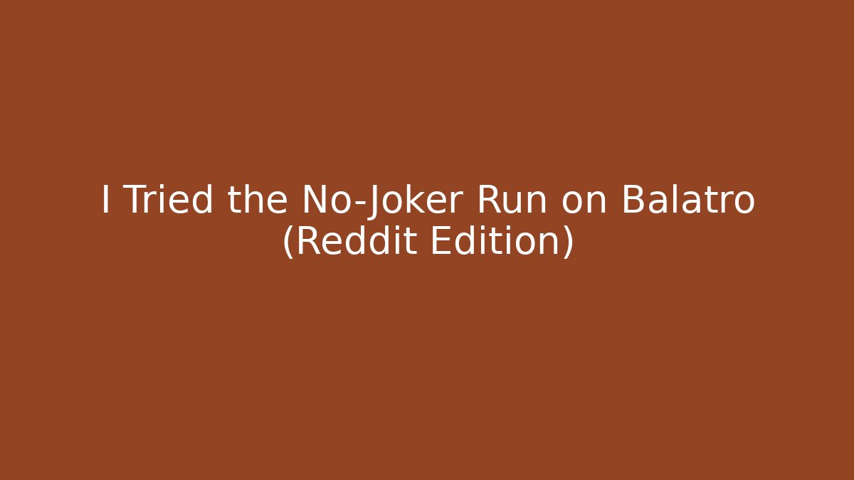 I Tried the No-Joker Run on Balatro (Reddit Edition)