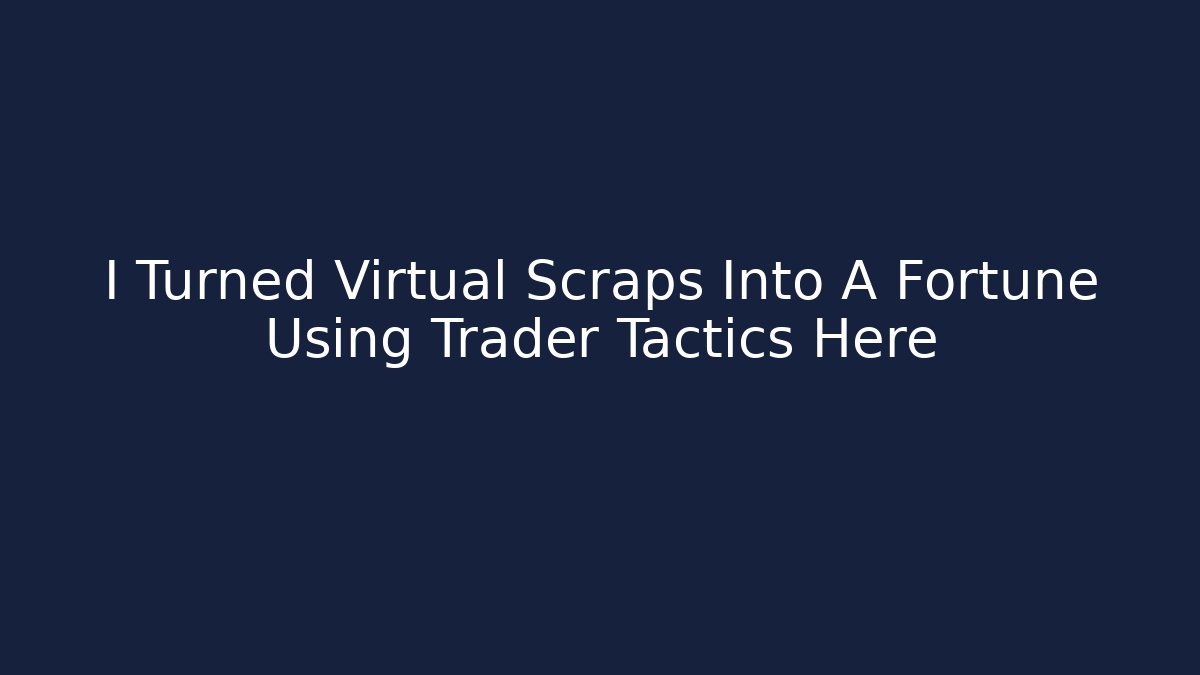 I Turned Virtual Scraps Into A Fortune Using Trader Tactics Here - Boomer Naturals