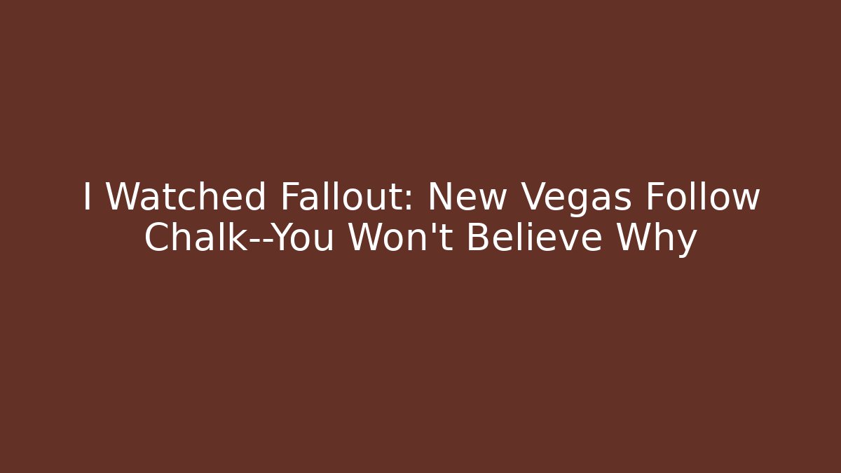 I Watched Fallout: New Vegas Follow Chalk—You Won't Believe Why