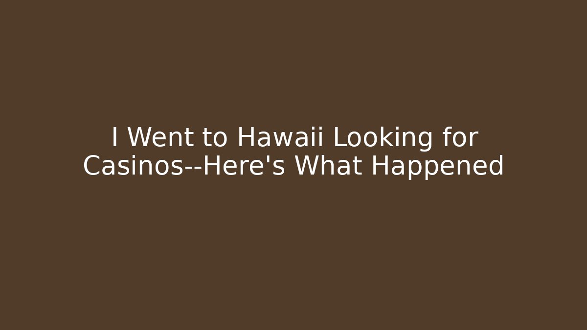 I Went to Hawaii Looking for Casinos—Here’s What Happened