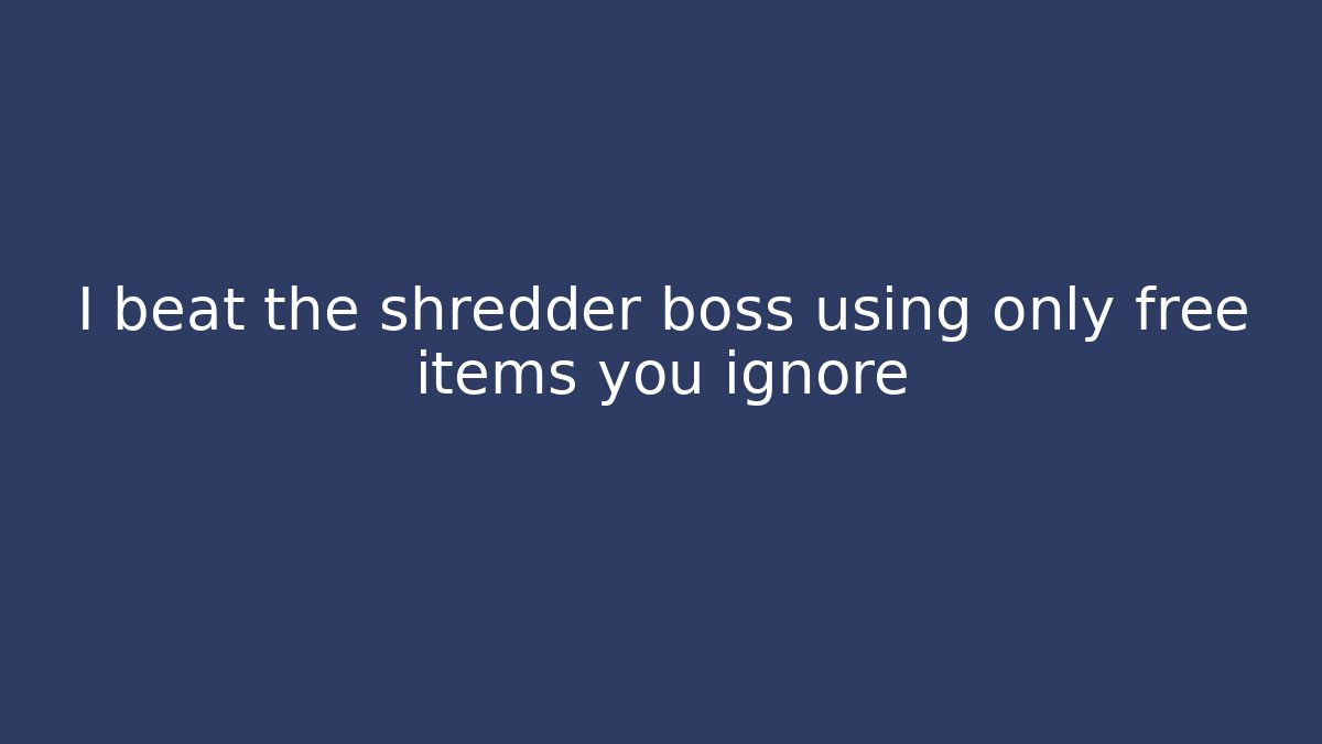 I beat the shredder boss using only free items you ignore - Boomer Naturals