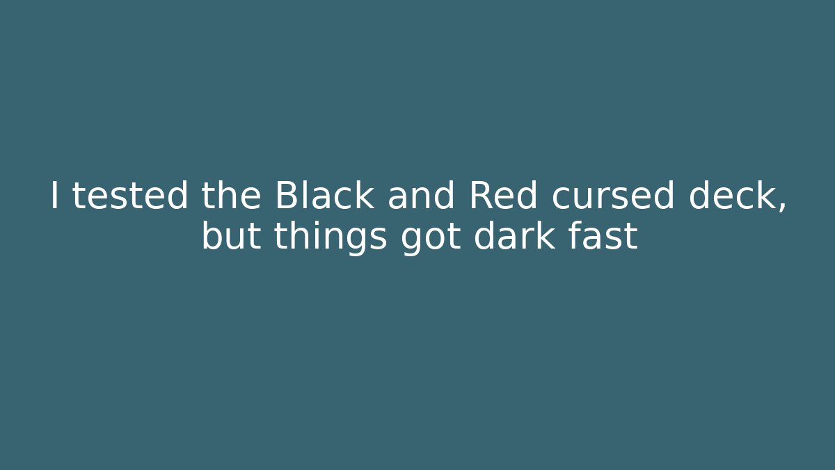 I tested the Black and Red cursed deck, but things got dark fast - Boomer Naturals