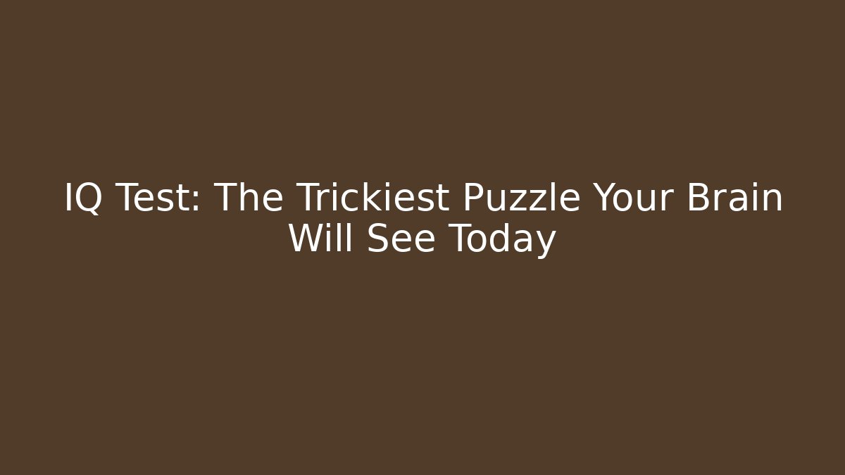 IQ Test: The Trickiest Puzzle Your Brain Will See Today - Boomer Naturals