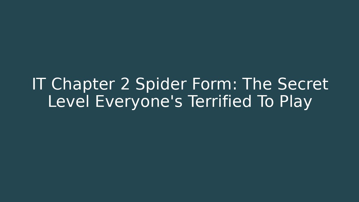 IT Chapter 2 Spider Form: The Secret Level Everyone's Terrified To Play