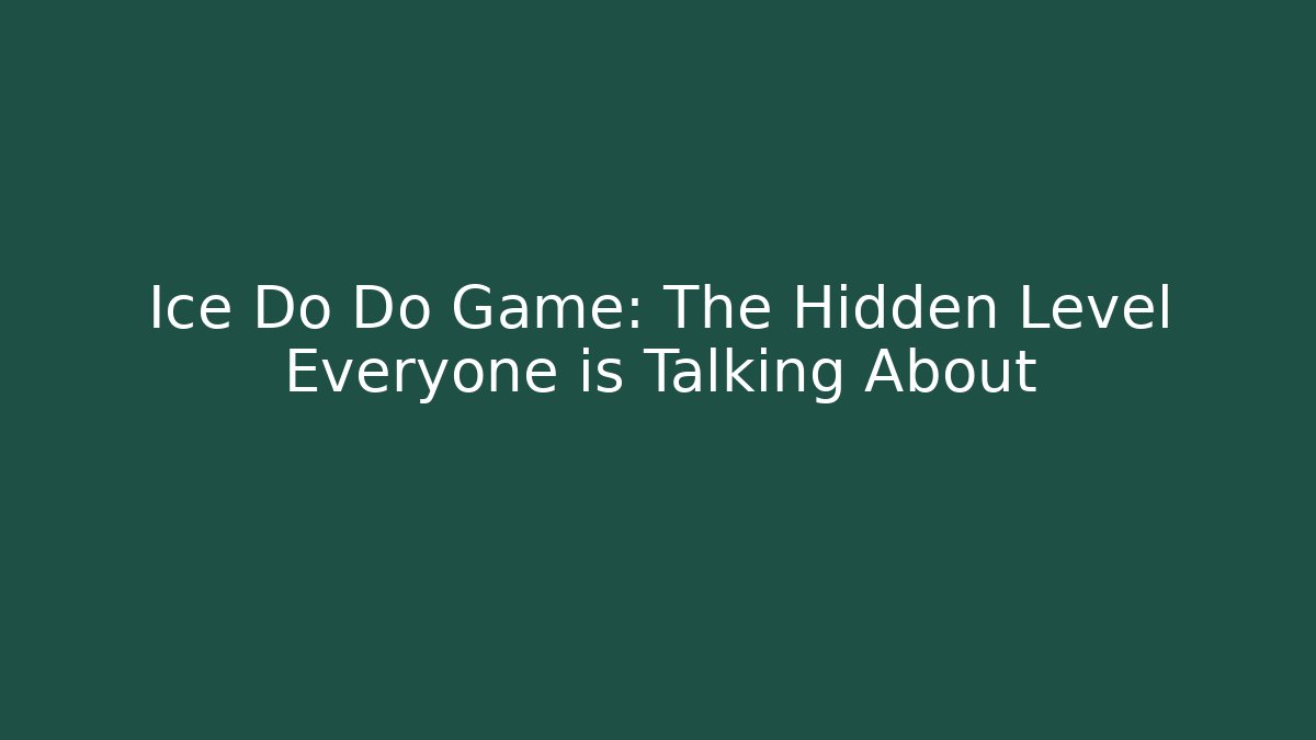 Ice Do Do Game: The Hidden Level Everyone is Talking About