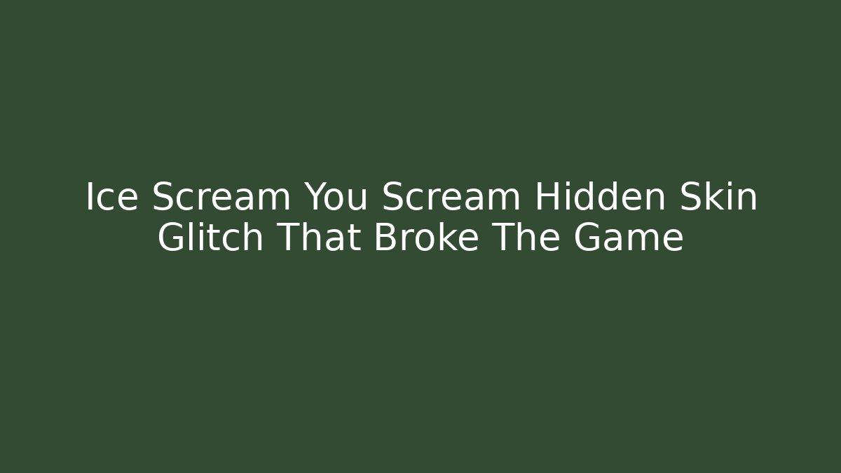 Ice Scream You Scream Hidden Skin Glitch That Broke The Game
