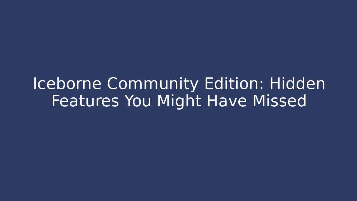 Iceborne Community Edition: Hidden Features You Might Have Missed