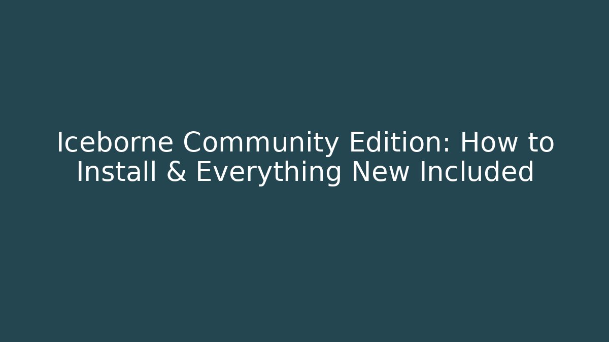 Iceborne Community Edition: How to Install & Everything New Included