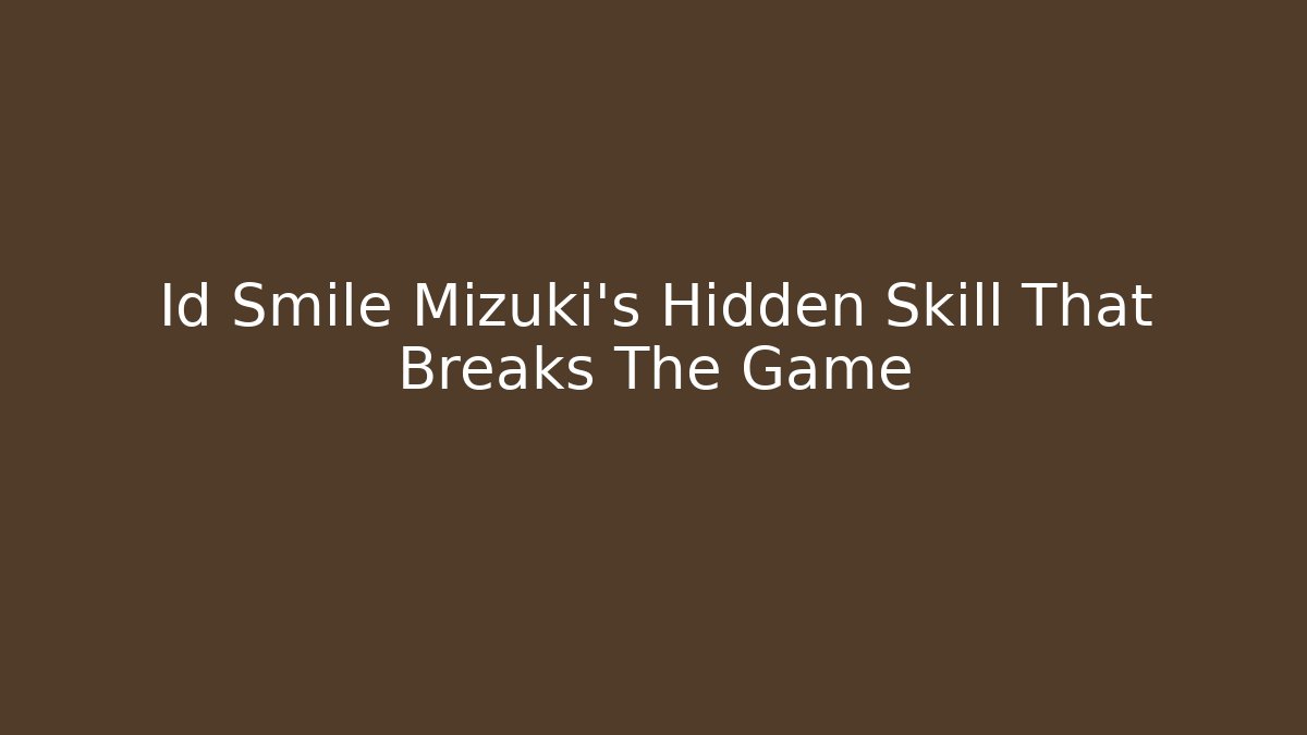 Id Smile Mizuki's Hidden Skill That Breaks The Game