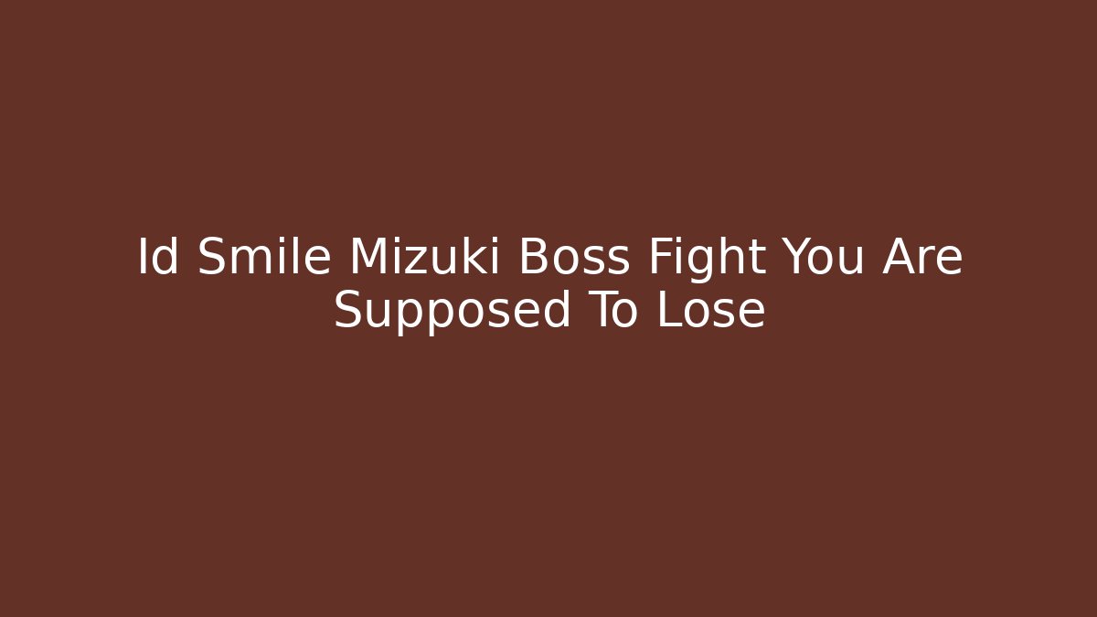 Id Smile Mizuki Boss Fight You Are Supposed To Lose