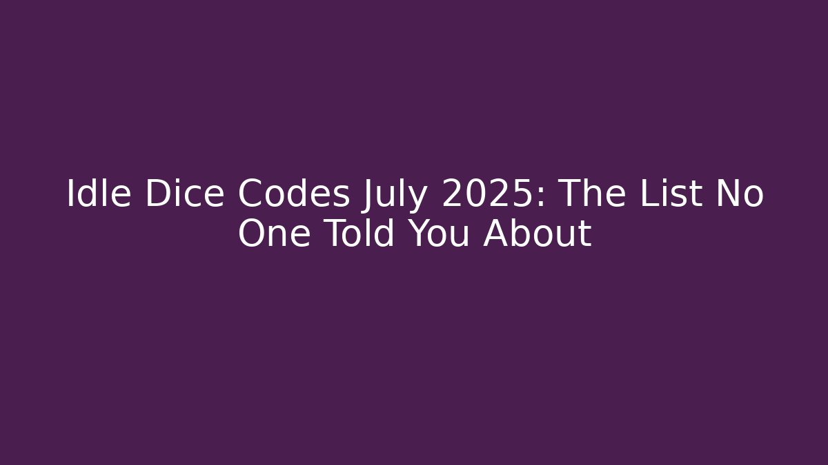 Idle Dice Codes July 2025: The List No One Told You About