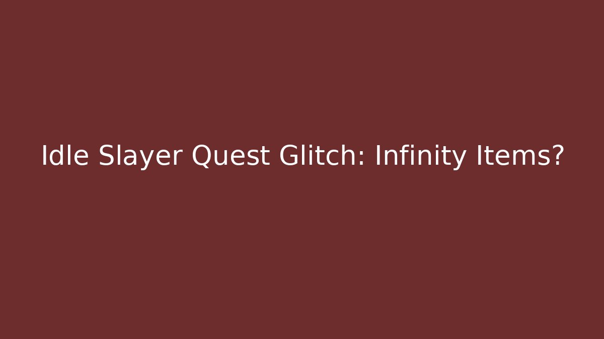 Idle Slayer Quest Glitch: Infinity Items? - Boomer Naturals